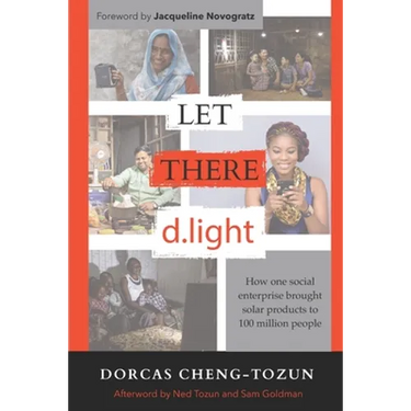 Let There d.light: How One Social Enterprise Brought Solar Products to 100 Million People