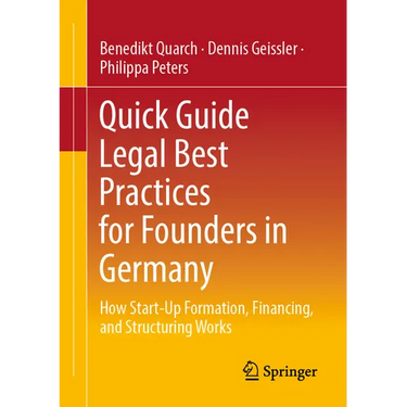 Quick Guide Legal Best Practices for Founders in Germany: How Start-Up Formation, Financing, and Structuring Works