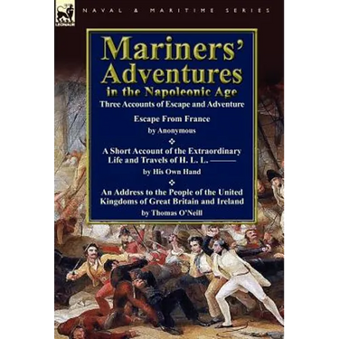 Mariners' Adventures in the Napoleonic Age: Three Accounts of Escape and Adventure