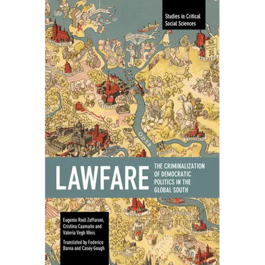 Lawfare: The Criminalization of Democratic Politics in the Global South