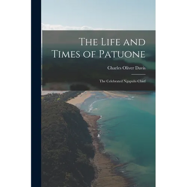 The Life and Times of Patuone: The Celebrated Ngapuhi Chief