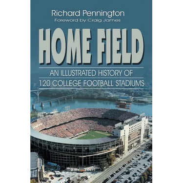Home Field: An Illustrated History of 120 College Football Stadiums