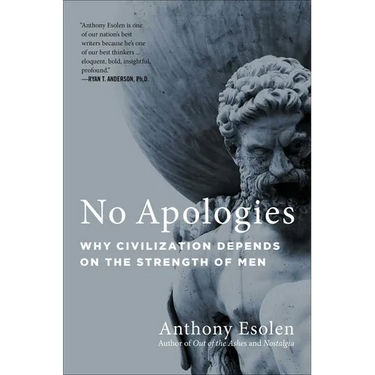 No Apologies: Why Civilization Depends on the Strength of Men