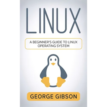 Linux: A Beginner's Guide to Linux Operating System