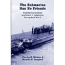 The Submarine Has No Friends: Friendly Fire Incidents Involving U.S. Submarines During World War II