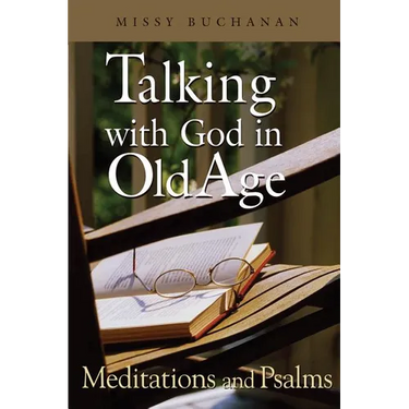 Talking with God in Old Age: Meditations and Psalms