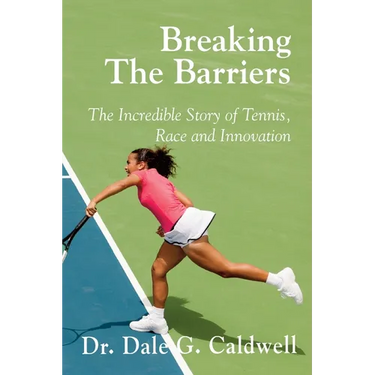 Breaking The Barriers-The Incredible Story of Tennis, Race and Innovation