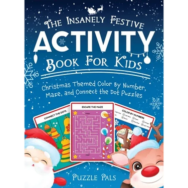 The Insanely Festive Activity Book For Kids: Christmas Themed Color By Number, Maze, and Connect The Dot Puzzles