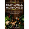 Hormone Reset Diet: REBALANCE THEM HORMONES! - Proven Ways To Return Balance To Your Hormone Levels To Increase Weight Loss and Metabolism For Better
