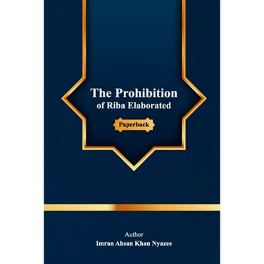 The Prohibition of Riba Elaborated