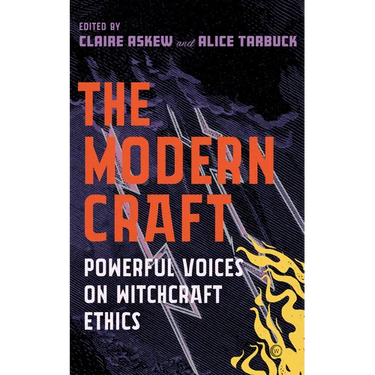The Modern Craft: Powerful Voices on Witchcraft Ethics