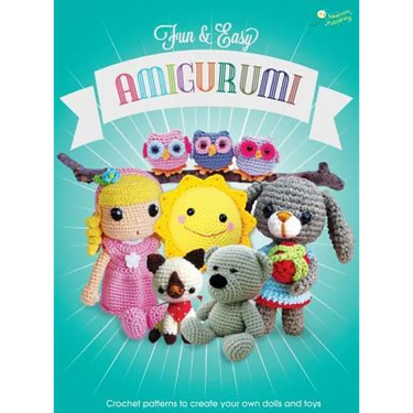 Fun and Easy Amigurumi: Crochet patterns to create your own dolls and toys
