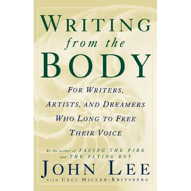 Writing from the Body: For Writers, Artists and Dreamers Who Long to Free Their Voice