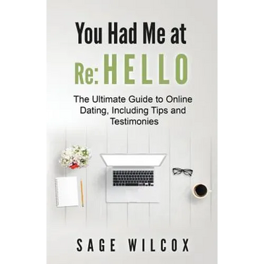 You Had Me at Re: Hello: The Ultimate Guide to Online Dating, Including Tips and Testimonies