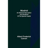 Madrid: an historical description and handbook of the Spanish capital