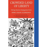 Crowded Land of Liberty: Solving America's Immigration Crisis