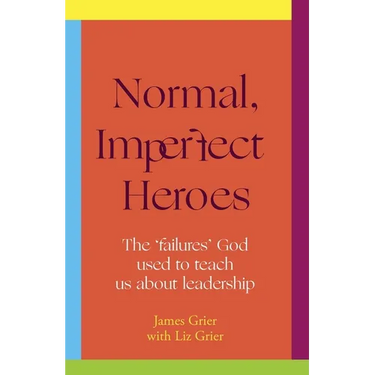 Normal, Imperfect Heroes: The 'Failures' God Used to Teach Us about Leadership