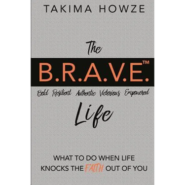 The B.R.A.V.E. Life: What to do when Life Knocks the Faith out of You