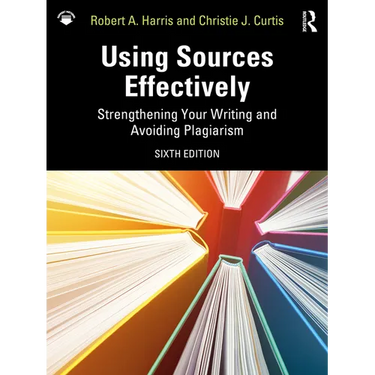 Using Sources Effectively: Strengthening Your Writing and Avoiding Plagiarism