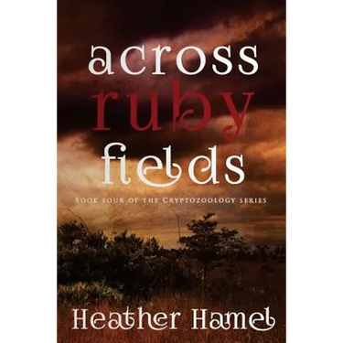 Across Ruby Fields: Book 4 of the Cryptozoology Series