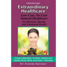 Extraordinary Healthcare: Low-Cost, No-Cost Natural Healthcare
 For Physical, Mental, and Emotional Health