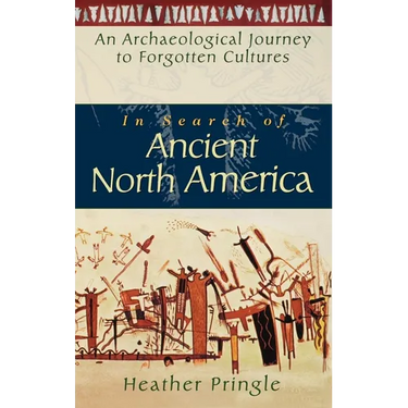 In Search of Ancient North America: An Archaeological Journey to Forgotten Cultures