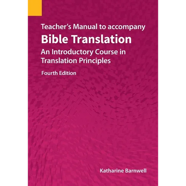 Teacher's Manual to accompany Bible Translation: An Introductory Course in Translation Principles, Fourth Edition