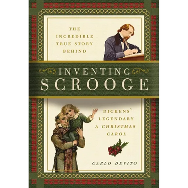 Inventing Scrooge: The Incredible True Story Behind Charles Dickens' Legendary a Christmas Carol