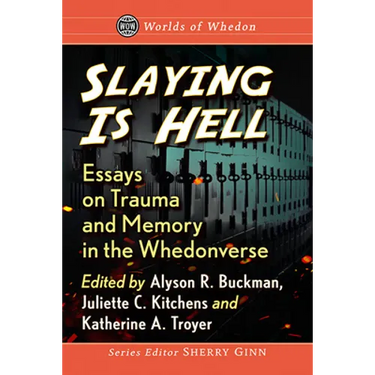 Slaying Is Hell: Essays on Trauma and Memory in the Whedonverse