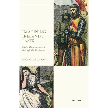 Imagining Ireland's Pasts: Early Modern Ireland Through the Centuries
