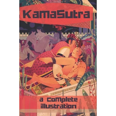 The KamaSutra - The Art of Love Making: A New Level of Awareness of Sex, Love and Health.