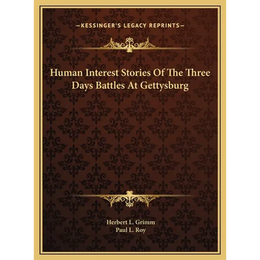 Human Interest Stories Of The Three Days Battles At Gettysburg