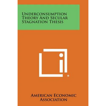 Underconsumption Theory and Secular Stagnation Thesis
