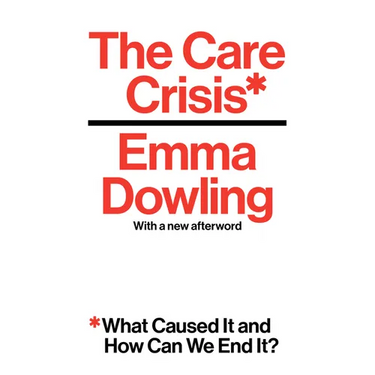 The Care Crisis: What Caused It and How Can We End It?