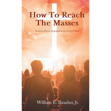 How to Reach the Masses: Seasoned Pastors Expound on the Seven Pillars