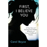 First, I Believe You: A True Story of Healing from Hidden Memories of Severe Childhood Trauma