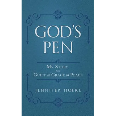 God's Pen: My Story from Guilt to Grace to Peace