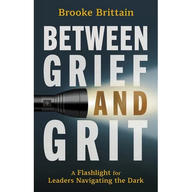 Between Grief and Grit: A Flashlight for Leaders Navigating the Dark
