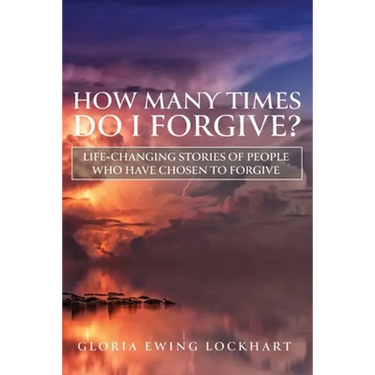 How Many Times Do I Forgive?: Life-Changing Stories of People Who Have Chosen to Forgive