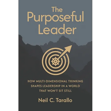 The Purposeful Leader: How Multi-Dimensional Thinking Shapes Leadership in a World That Won't Sit Still