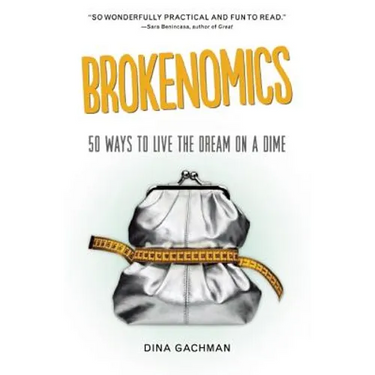 Brokenomics: 50 Ways to Live the Dream on a Dime
