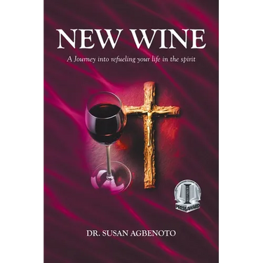 New Wine: A Journey into refueling your life in the spirit
