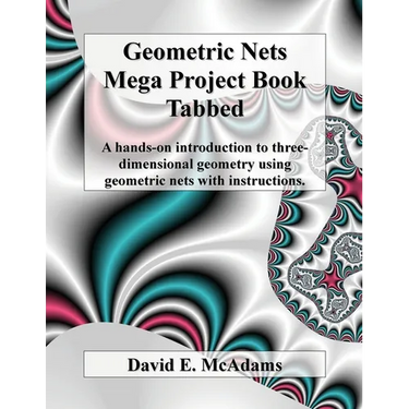 Geometric Nets Mega Project Book - Tabbed: A hands-on introduction to three-dimensional geometry using geometric nets with instructions