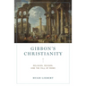 Gibbon's Christianity: Religion, Reason, and the Fall of Rome