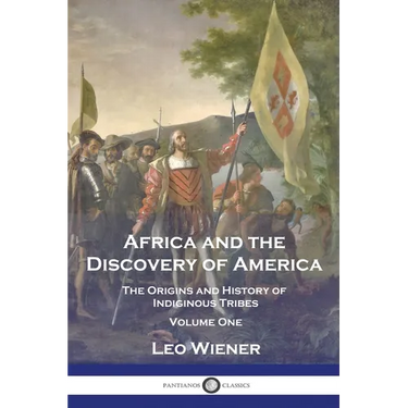 Africa and the Discovery of America: The Origins and History of Indiginous Tribes - Volume One