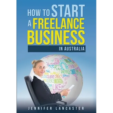 How to Start a Freelance Business: in Australia