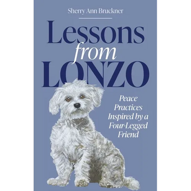 Lessons from Lonzo: Peace Practices Inspired by a Four-Legged Friend