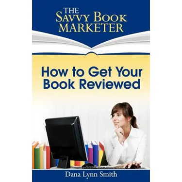 How to Get Your Book Reviewed: Sell More Books with Reviews, Testimonials and Endorsements