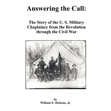 Answering the Call: The Story of the U. S. Military Chaplaincy from the Revolution Through the Civil War