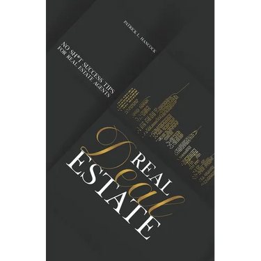 Real Deal Estate: No Sh*t Success Tips for Real Estate Agents